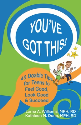 Coperta cărții 'You've Got This!: 45 Doable Tips for Teens to Feel Good, Look Good & Succeed - Lorna A. Williams'