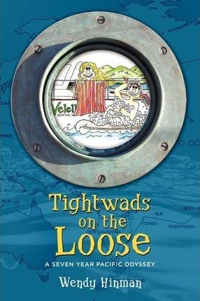Tightwads on the Loose: A Seven Year Pacific Odyssey - Wendy Hinman