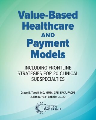 Value-Based Healthcare and Payment Models: Including Frontline Strategies for 20 Clinical Subspecialties - Grace E. Terrell
