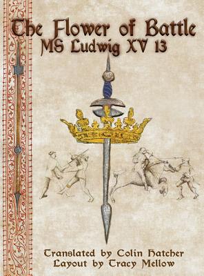 The Flower of Battle: MS Ludwig XV13 - Colin Hatcher