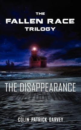 Book I: The Disappearance (the Fallen Race Trilogy) - Colin Patrick Garvey