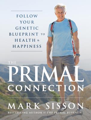 The Primal Connection: Follow Your Genetic Blueprint to Health and Happiness - Mark Sisson