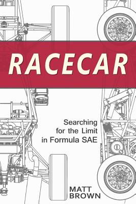 Racecar: Searching for the Limit in Formula SAE - Matt Brown