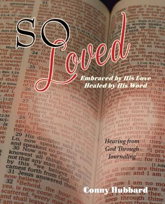 So Loved -- Embraced by His Love and Healed by His Word - Conny Hubbard