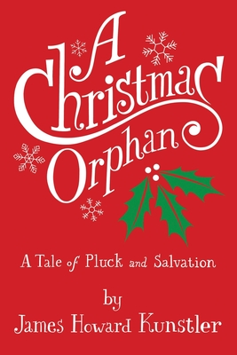 A Christmas Orphan: a Tale of Pluck and Salvation - James Howard Kunstler