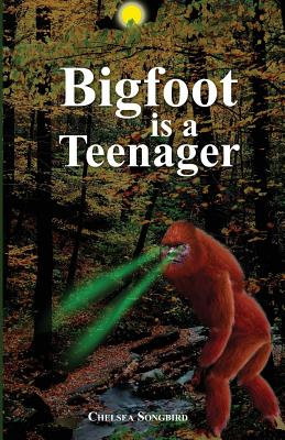 Bigfoot Is a Teenager - Chelsea Ann Songbird