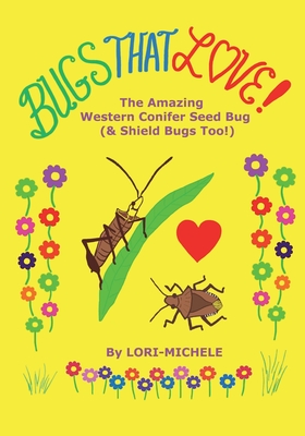 BUGS THAT LOVE! The Amazing Western Conifer Seed Bug (and Shield Bugs Too!) - Lori- Michele