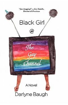 Coperta cărții 'Black Girl @ the Gay Channel - Darlyne Baugh'