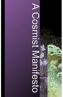 Coperta cărții 'A Cosmist Manifesto: Practical Philosophy for the Posthuman Age - Ben Goertzel'