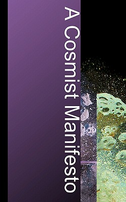 A Cosmist Manifesto: Practical Philosophy for the Posthuman Age - Ben Goertzel