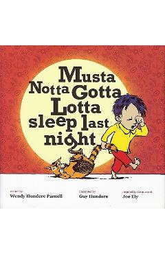 Coperta cărții 'Musta Notta Gotta Lotta Sleep Last Night - Wendy Parnell'