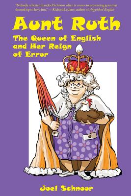 Aunt Ruth: The Queen of English and Her Reign of Error - Joel F. Schnoor