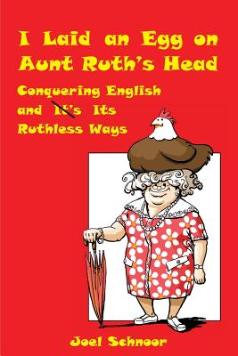 I Laid an Egg on Aunt Ruth's Head - Joel Frederic Schnoor