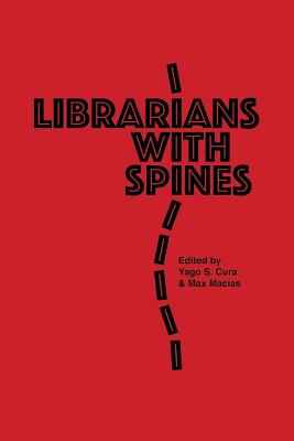 Librarians With Spines: Information Agitators In An Age Of Stagnation - Yago S. Cura