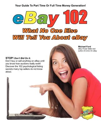 eBay 102: What No One Else Will Tell You About eBay - Michael Ford