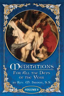 Meditations for All the Days of the Year, Vol 5: From the Seventeenth Sunday after Pentecost to the First Sunday in Advent - A. Magnien S. S.