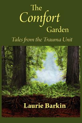 The Comfort Garden: Tales from the Trauma Unit - Laurie Barkin