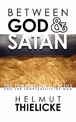 Between God and Satan: The Temptation of Jesus and the Temptability of Man - Helmut Thielicke
