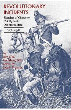 Poza produsului Revolutionary Incidents: Sketches of Character, Chiefly in the Old North State, Volume II - Eli W. Caruthers