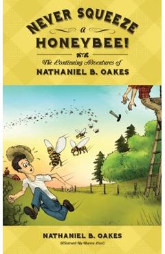 Coperta cărții 'Never Squeeze a Honeybee! the Continuing Adventures of Nathaniel B. Oakes - Nathaniel B. Oakes'