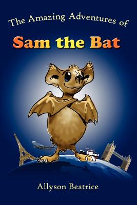 The Amazing Adventures of Sam the Bat - Allyson Beatrice