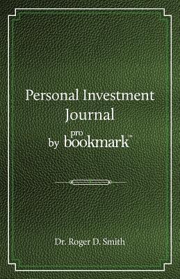 Personal Investment Journal by proBookmark: A stock market research guide for the frustrated individual investor who cannot follow the cryptic methods - Roger D. Smith