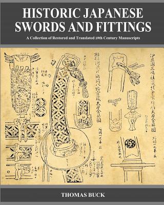 Historic Japanese Swords and Fittings: A Collection of Restored and Translated 19th Century Manuscripts - Thomas L. Buck