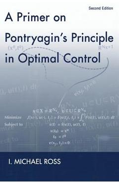 Coperta cărții 'A Primer on Pontryagin's Principle in Optimal Control: Second Edition - I. Michael Ross'