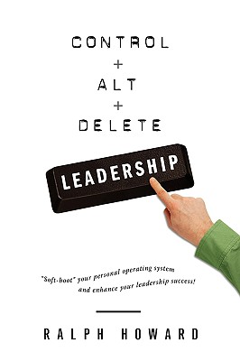 Control + Alt + Delete LEADERSHIP - Ralph Howard