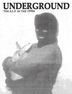 Underground: The Animal Liberation Front in the 1990s, Collected Issues of the A.L.F. Supporters Group Magazine - Rod Coronado