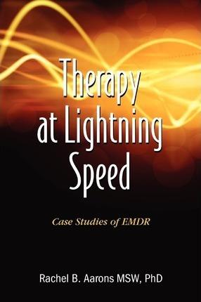 Therapy at Lightning Speed: Case Studies of Emdr - Rachel B. Aarons