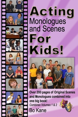 Acting Monologues and Scenes For Kids!: Over 200 pages of scenes and monologues for kids 6 to 13. - Bo Kane