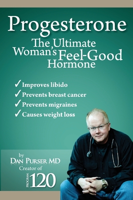 Progesterone The Ultimate Woman's Feel Good Hormone - Dan Purser