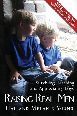 Raising Real Men: Surviving, Teaching and Appreciating Boys - Hal Young