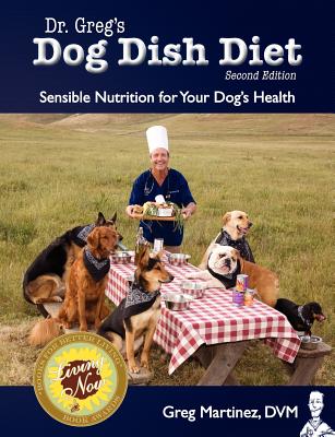 Dr. Greg's Dog Dish Diet: Sensible Nutrition for Your Dog's Health (Second Edition) - Greg Martinez Dvm