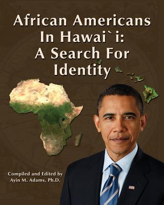 African Americans in Hawaii: A Search for Identity - Ayin M. Adams