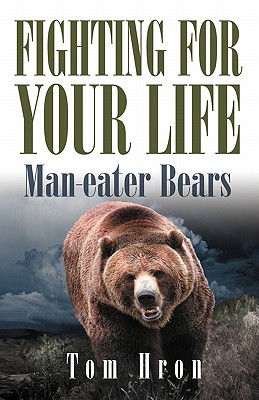 Fighting for your Life: Man-eater Bears - Tom Hron