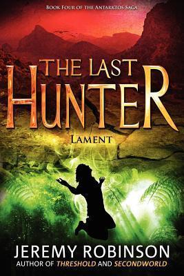 The Last Hunter - Lament (Book 4 of the Antarktos Saga) - Jeremy Robinson