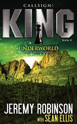 Callsign: King II - Underworld: King - Book 2 - Underworld (a Jack Sigler - Chess Team Novella) - Jeremy Robinson