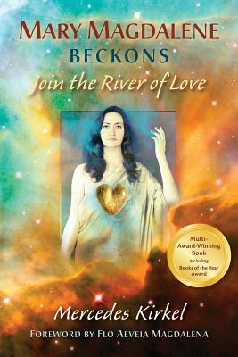 Mary Magdalene Beckons: Join the River of Love (Book One of The Magdalene Teachings) - Mercedes Kirkel