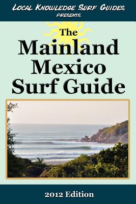 Local Knowledge Surf Guides Presents The Mainland Mexico Surf Guide - Local Knowledge Surf Guides