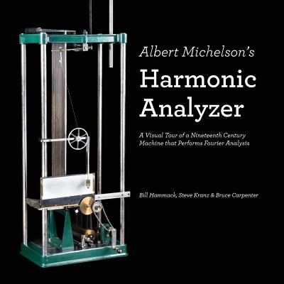 Albert Michelson's Harmonic Analyzer: A Visual Tour of a Nineteenth Century Machine that Performs Fourier Analysis - Steve Kranz