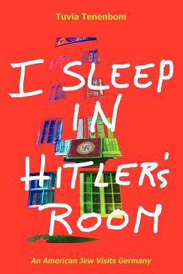 I Sleep in Hitler's Room: An American Jew Visits Germany - Isi Tenenbom