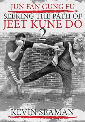 Jun Fan Gung Fu-Seeking The Path Of Jeet Kune Do 2: Volume 2 - Dan Inosanto