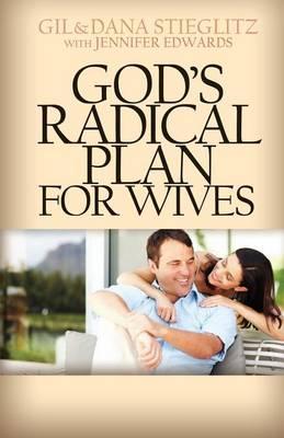 God's Radical Plan for Wives - Gil Stieglitz