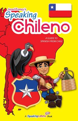 Speaking Chileno: A Guide to Spanish from Chile - Jared Romey