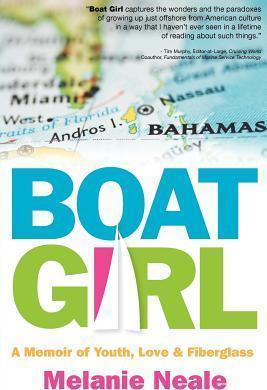 Boat Girl: A Memoir of Youth, Love, and Fiberglass - Melanie Neale