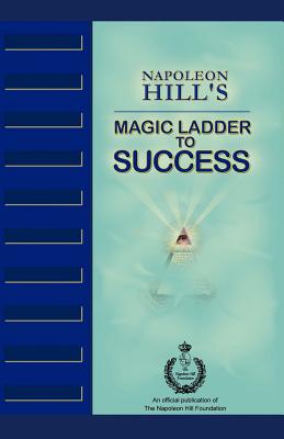 Napoleon Hill's Magic Ladder to Success - Napoleon Hill