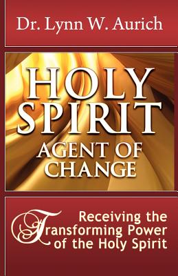 Coperta cărții 'Holy Spirit: Agent of Change - Dr Lynn W. Aurich'