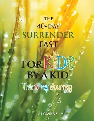The 40-Day Surrender Fast for Kids - Aj Owens